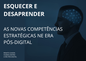 🔷 ESQUECER E DESAPRENDER: As Novas Competências Estratégicas na Era Pós-Digital