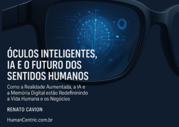 👓🔊📸💡🧠 ÓCULOS INTELIGENTES, REALIDADE AUMENTADA, IA E O FUTURO DOS SENTIDOS HUMANOS