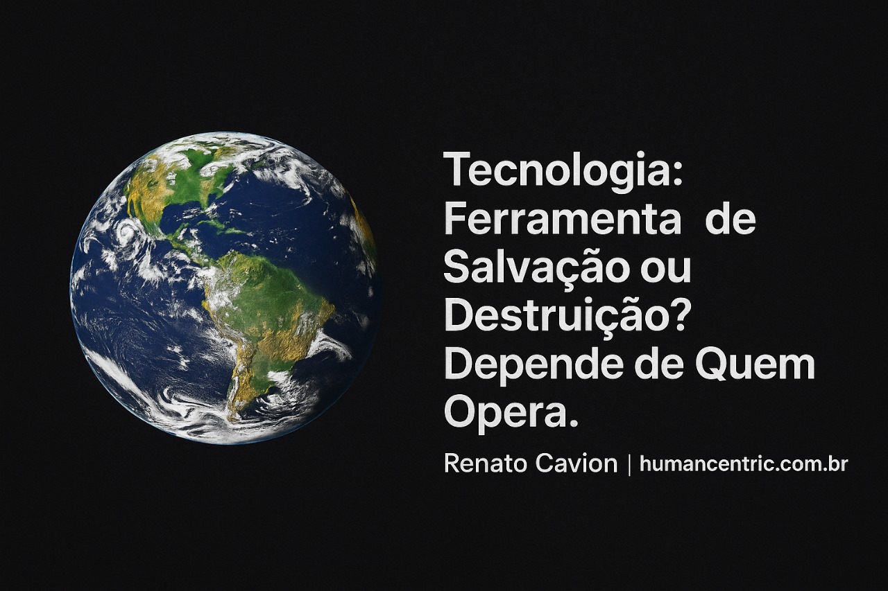 🌍 Tecnologia: Ferramenta de Salvação ou Destruição? Depende de Quem Opera.