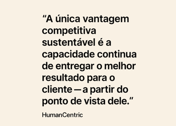 Vantagem Competitiva ou Melhor Resultado para o Cliente? O Foco Está Mudando.